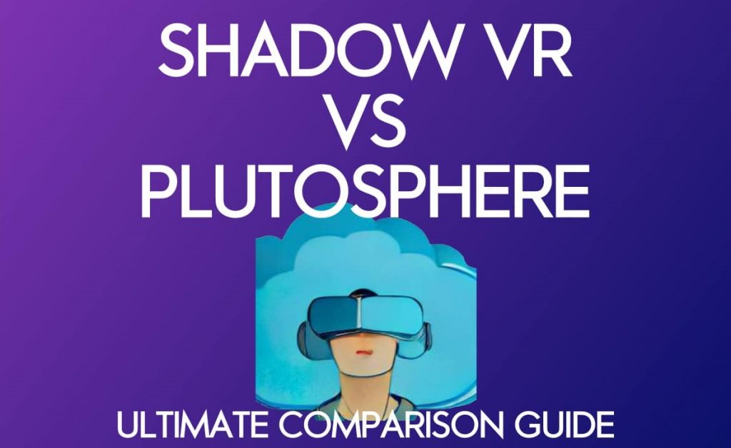 Shadow VR vs Plutosphere : Quel service VR en Cloud est le meilleur ?
