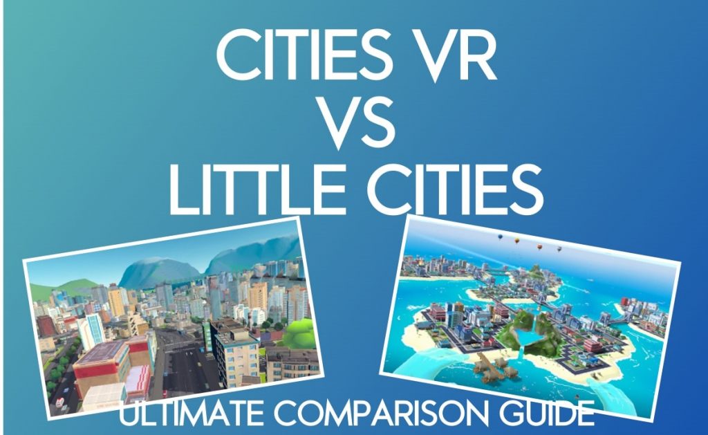 Cities VR VS Little Cities : Quel est le meilleur simulateur de ville VR ?