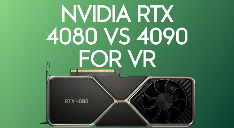 Nvidia GeForce RTX 4080 vs 4090 pour la VR