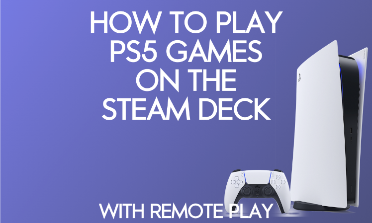 Comment jouer à des jeux PS5 sur la Steam Deck avec Remote Play