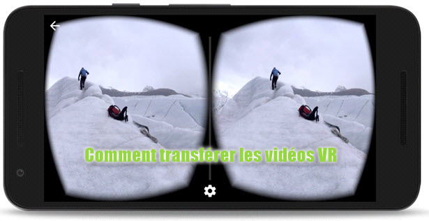 Comment transférer des fichiers vidéos VR