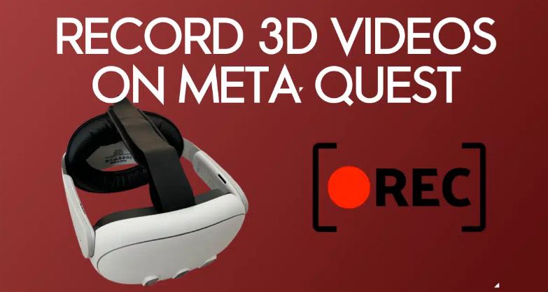 Comment enregistrer des vidéos 3D sur Meta Quest 3