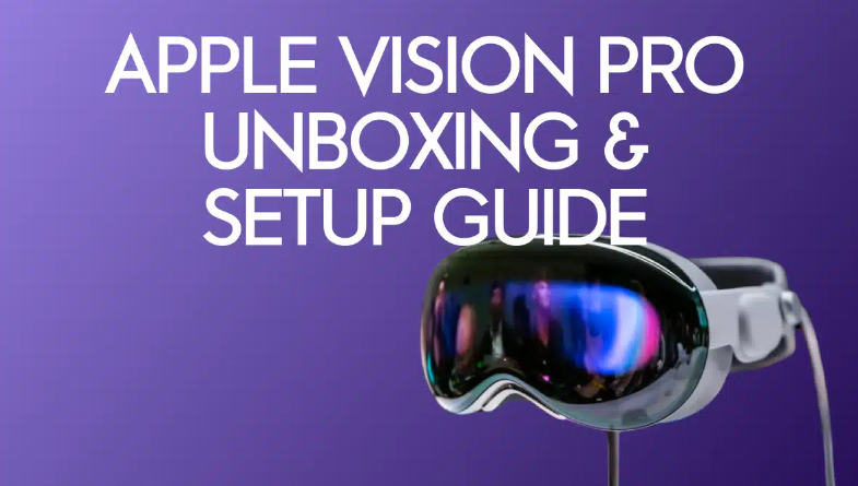 Guide de déballage et d'installation de l'Apple Vision Pro