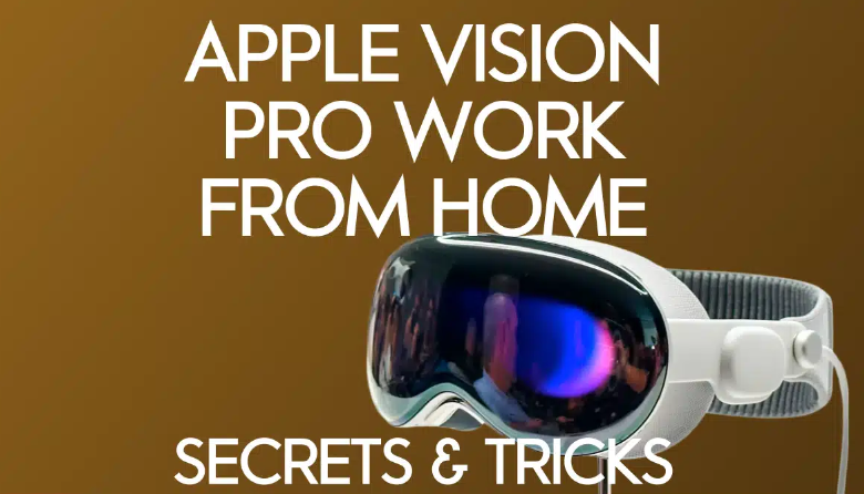 Apple Vision Pro - Travail à domicile : Conseils que vous devez connaître !